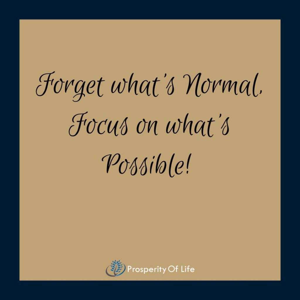Forget What's Normal, Focus on What's Possible