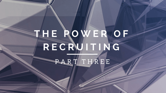 The Power of Recruiting: Part Three