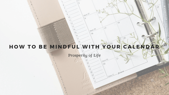 How To Be Mindful With Your Calendar Prosperity Of Life