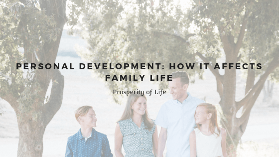Personal Development How It Affects Family Life Prosperity Of Life