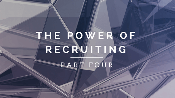 The Power of Recruiting: Part Four