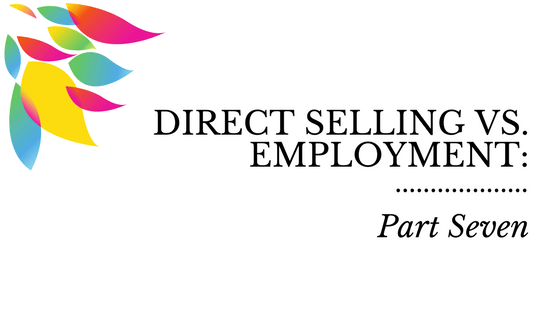 Direct Selling vs. Employment: Part Seven