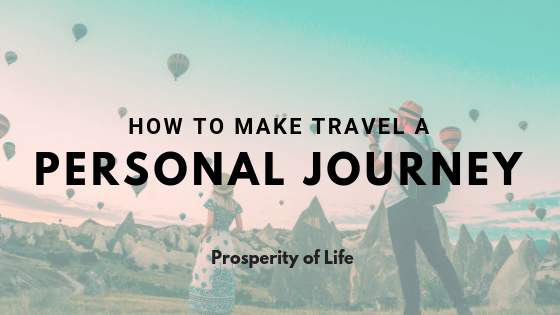How To Make Travel A Personal Journey Prosperity Of Life