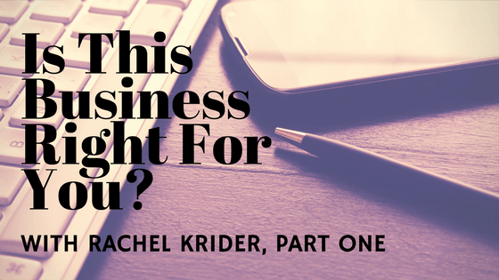 Is This Business Right For You? With Rachel Krider, Part One